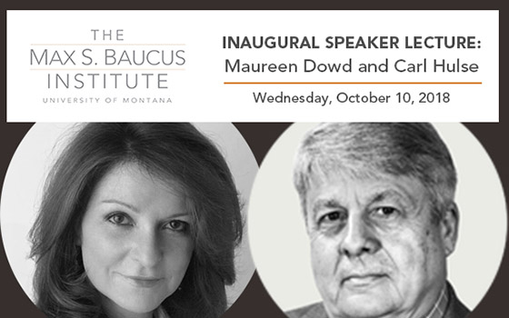 Max S. Baucus Institute Inaugural Speaker Lecture: Maureen Dowd and Carl Hulse